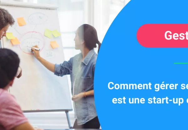 Comment gérer ses RH quand on est une start-up en croissance ?